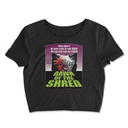 Dawn of The Shred- Crop Top T-Shirt