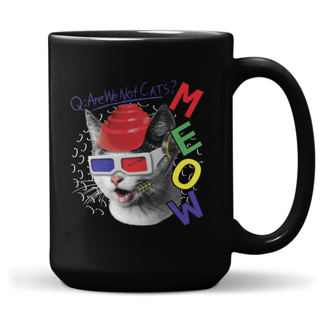 MEOW Are We Not Cats?- 15 oz Mug