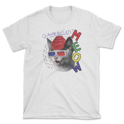 MEOW Are We Not Cats?- Unisex T-Shirt